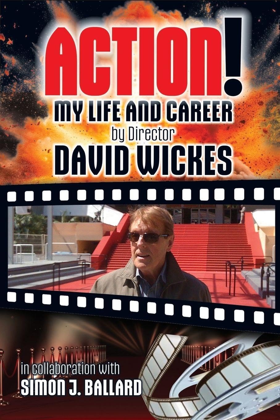 Action! My Life and Career by Director David Wickes (in collaboration with Simon J Ballard)
